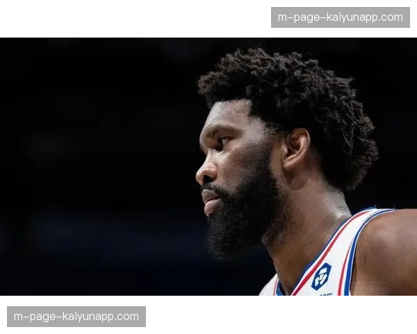 76人恩比德伤缺影响内线防守，球队护框效率下降明显